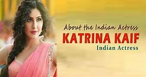 About the Indian Actress Katrina Kaif