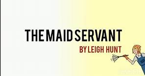 The maid servant by Leigh hunt.