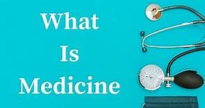 What Is Medicine? What is the definition of medicine