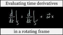 Time derivatives in a rotating frame of reference