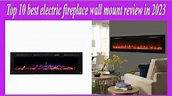 ✅Top 10 best electric fireplace wall mount review in 2023