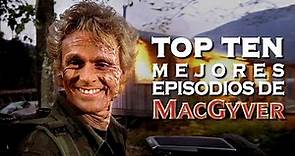 Los 10 MEJORES episodios de MacGyver