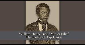 William Henry Lane “Master Juba” – the Father of Tap Dance