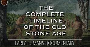 The Evolution of the Stone Age: A Complete Timeline of The Palaeolithic | Documentary