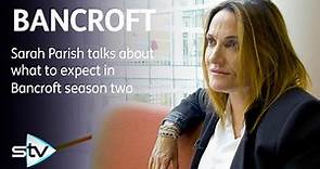 Sarah Parish talks about what to expect in the new season of Bancroft