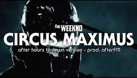 The Weeknd - Circus Maximus (After Hours Til Dawn Version) prod. AfterFM