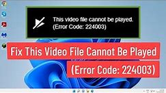 Fix This Video File Cannot be Played With Error Code 224003