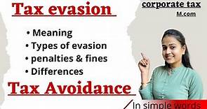 What is Tax evasion and Tax avoidance | Meaning | Fines and penalties | Differences | Corporate tax