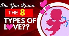 Exploring the 8 Types of Love 💖 | Understanding the Rich Tapestry of Human Emotions