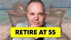 Want To Retire At 55? Your Plan Will Need This