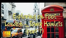 Exploring on Foot London - Tower Hamlets (part 1) / London on Foot / Explore London