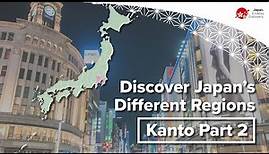 Discover Japan’s Different Regions | Kanto Part 2