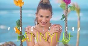 Fanny Lu - Valió La Pena (Video Oficial)