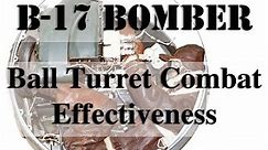 B-17 Ball Turret, Combat Effectiveness and Interior Systems Review