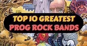 10 Greatest PROG ROCK BANDS | My Favorite PROGRESSIVE ROCK BANDS Of All Time