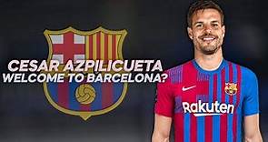 César Azpilicueta - Welcome to Barcelona? - 2022ᴴᴰ