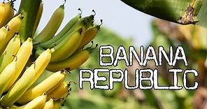 What is a Banana Republic? - Digging Deeper