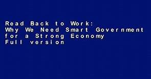 Read Back to Work: Why We Need Smart Government for a Strong Economy Full