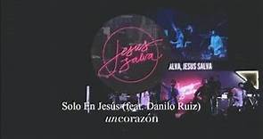 Solo En Jesús (feat. Danilo Ruiz) - Un Corazón