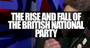 The Rise and Fall of the British National Party