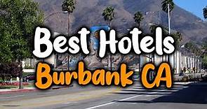 Best Hotels in Burbank CA - For Families, Couples, Work Trips, Luxury & Budget