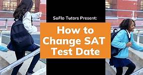 How To Change SAT Test Date | SoFlo SAT Tutoring