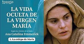 LA VIDA OCULTA DE LA VIRGEN MARÍA. Beata Ana Catalina Emmerick. Capítulo 1: La estirpe de María