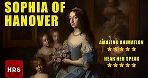 Sophia of Hanover: The Lost Queen of History Animated and Speaking!