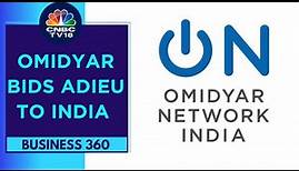 Omidyar Network To Exit India After A Decade Of Ops | Business 360 | CNBC TV18