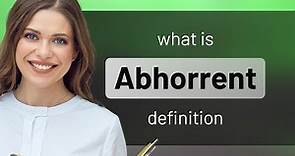 Abhorrent — definition of ABHORRENT