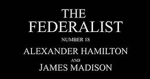 The Federalist #18 by Alexander Hamilton and James Madison Audio Recording