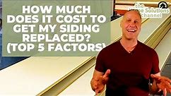 How Much Does it Cost to Get My Siding Replaced? (Top 5 factors)