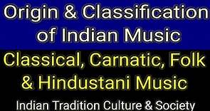 Origin & Classification of Music in India. Classical, Hindustani, Carnatic Music & Folk Music
