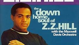 Z.Z. Hill With The Maxwell Davis Orchestra - The Down Home Soul Of Z.Z. Hill