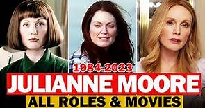 Julianne Moore all roles and movies|1984-2023|complete list