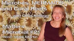 Matters Microbial #21: Microbes, mermaids and coral reefs with Chris Kellogg