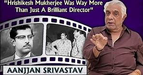 Aanjjan Srivastav Talks In-Depth On Hrishikesh Mukherjee | Golmaal | IPTA | Kundan Shah