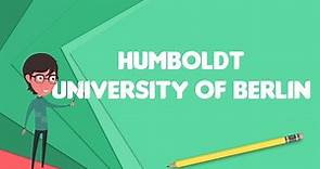 What is Humboldt University of Berlin?, Explain Humboldt University of Berlin