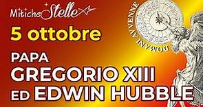 5 Ottobre - Papa Gregorio XIII ed Edwin Hubble - Domani Avvenne - Mitiche Stelle