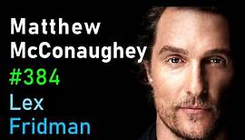 Matthew McConaughey: Freedom, Truth, Family, Hardship, and Love | Lex Fridman Podcast #384