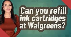 Can you refill ink cartridges at Walgreens?