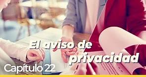 Capítulo 22 | Cómo entender un Aviso de Privacidad en "Derecho a Saber".