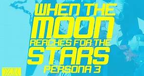 When the Moon Reaches for the Stars - Lyric Video (Persona 3)
