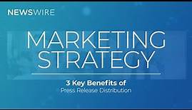 3 Key Benefits of Using Press Releases in your Marketing Strategy | Newswire Smart Start Series