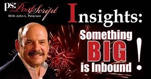 Something BIG is Inbound! PostScript Insights with John Petersen
