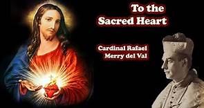 Cardinal Rafael Merry Del Val - Great Warrior Against Modernism