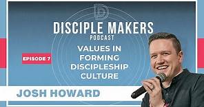 Values in Discipleship & Disciple Making Culture | Josh Howard