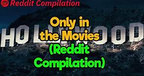 It Only Happens In the Movies (Reddit Compilation)