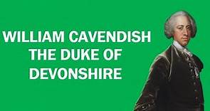 William Cavendish Biography: The Duke of Devonshire