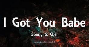 Sonny & Cher - I Got You Babe (Lyrics)